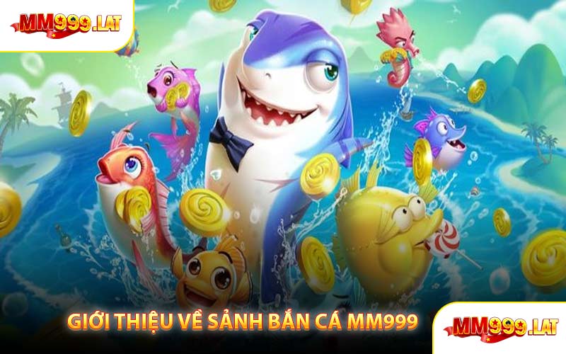 Giới Thiệu Về Sảnh Bắn Cá MM999