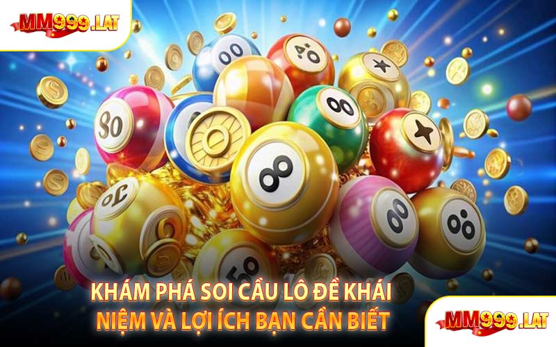 Khám Phá Soi Cầu Lô Đề Khái Niệm Và Lợi Ích Bạn Cần Biết