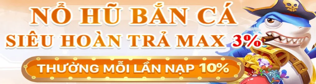 nổ hũ bắn cá siêu hoàn trả