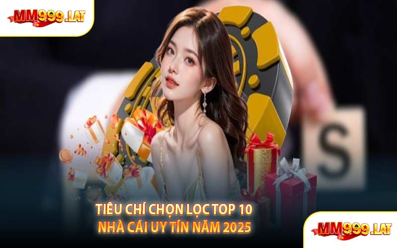 Tiêu Chí Chọn Lọc Top 10 Nhà Cái Uy Tín Năm 2025