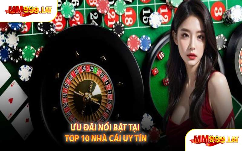 Ưu Đãi Nổi Bật Tại Top 10 Nhà Cái Uy Tín
