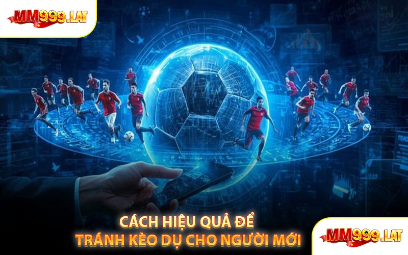 Cách Hiệu Quả Để Tránh Kèo Dụ Cho Người Mới