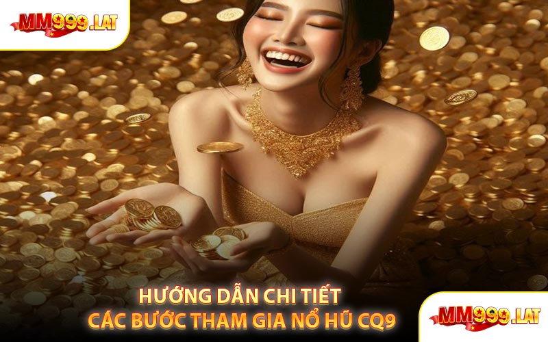 Hướng Dẫn Chi Tiết Các Bước Tham Gia Nổ Hũ CQ9