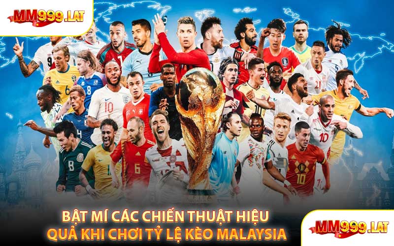Bật Mí Các Chiến Thuật Hiệu Quả Khi Chơi Tỷ Lệ Kèo Malaysia